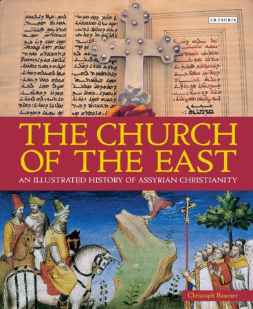 The Church of the East: An Illustrated History of Assyrian Christianity