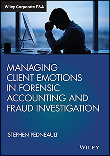 Managing Client Emotions in Forensic Accounting and Fraud Investigation (Wiley Corporate F&A)
