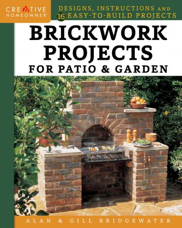 Brickwork Projects for Patio & Garden: Designs, Instructions and 16 Easy to Build Projects