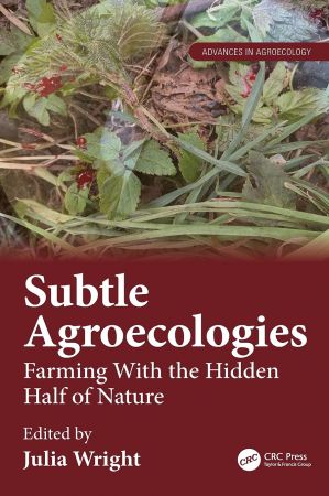 Subtle Agroecologies: Farming With the Hidden Half of Nature