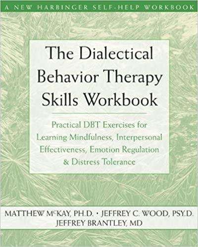 The Dialectical Behavior Therapy Skills Workbook: Practical DBT Exercises for Learning Mindfulness, Interpersonal Effect