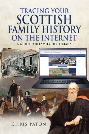 Tracing Your Scottish Family History on the Internet: A Guide for Family Historians By Chris Paton
