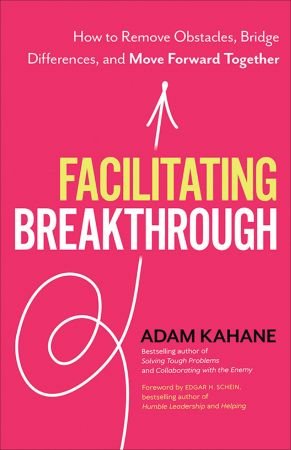 Facilitating Breakthrough: How to Remove Obstacles, Bridge Differences, and Move Forward Together (True EPUB)