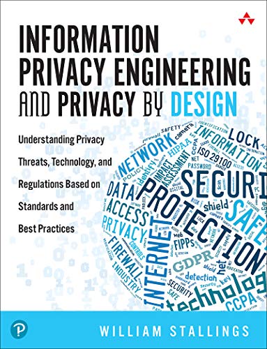 Information Privacy Engineering and Privacy by Design: Understanding Privacy Threats, Technology, and Regulations Based on...