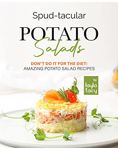 Spud tacular Potato Salads: Don't Do It for the Diet: Amazing Potato Salads