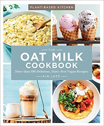 The Oat Milk Cookbook: More than 100 Delicious, Dairy free Vegan Recipes