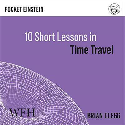 Ten Short Lessons in Time Travel [Audiobook]