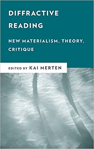 Diffractive Reading: New Materialism, Theory, Critique