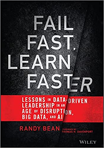 Fail Fast, Learn Faster Lessons in Data-Driven Leadership in an Age of Disruption, Big Data, and AI