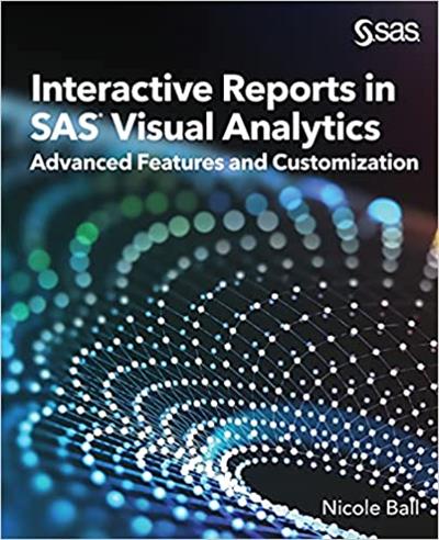 Interactive Reports in SAS® Visual Analytics Advanced Features and Customization (True PDF)