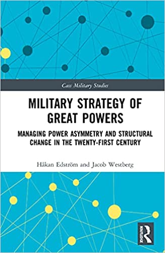 Military Strategy of Great Powers Managing Power Asymmetry and Structural Change in the 21st Century (Cass Military Studies)