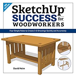 SketchUp Success for Woodworkers: Four Simple Rules to Create 3D Drawings Quickly and Accurately