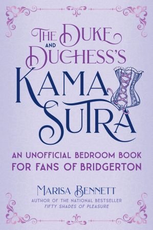 The Duke and Duchess's Kama Sutra: An Unofficial Bedroom Book for Fans of Bridgerton