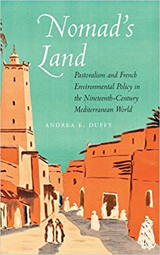 Nomad's Land: Pastoralism and French Environmental Policy in the Nineteenth Century Mediterranean World