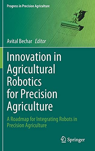 Innovation in Agricultural Robotics for Precision Agriculture: A Roadmap for Integrating Robots in Precision Agriculture