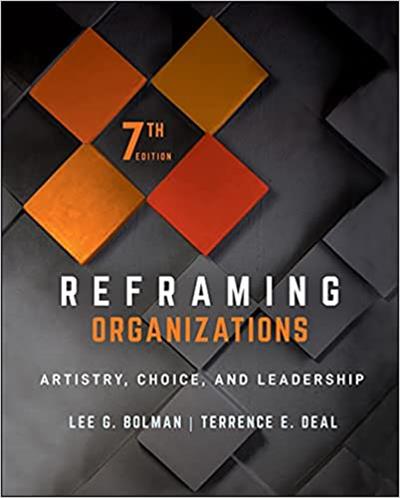 Reframing Organizations Artistry, Choice, and Leadership, 7th Edition
