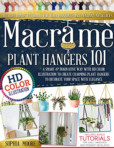 Macramè:  Plant Hangers 101  A Smart & Innovative Way Using HD Color Illustration to Create Charming Plant Hangers to...