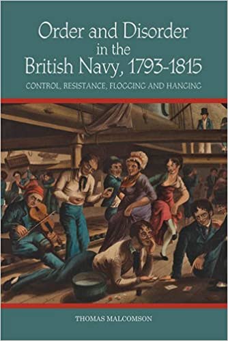 Order and Disorder in the British Navy, 1793 1815: Control, Resistance, Flogging and Hanging