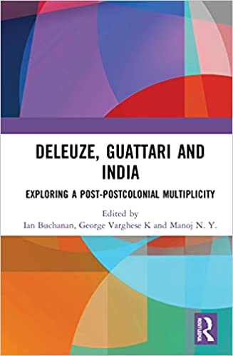 Deleuze, Guattari and India: Exploring a Post Postcolonial Multiplicity