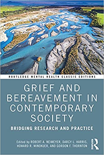 Grief and Bereavement in Contemporary Society: Bridging Research and Practice (Routledge Mental Health Classic Editions)