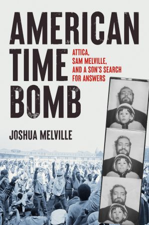 American Time Bomb: Attica, Sam Melville, and a Son's Search for Answers