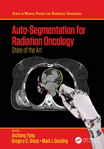 Auto Segmentation for Radiation Oncology: State of the Art (Series in Medical Physics and Biomedical Engineering)