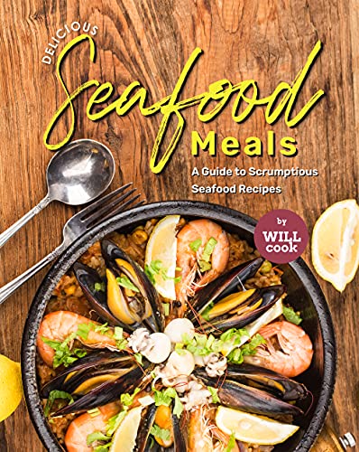 Delicious Seafood Meals: A Guide to Scrumptious Seafood Recipes