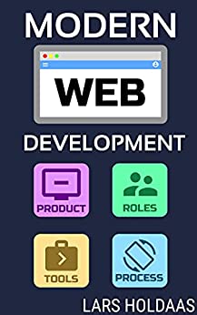 Modern Web Development: Product, Roles, Tools, Process