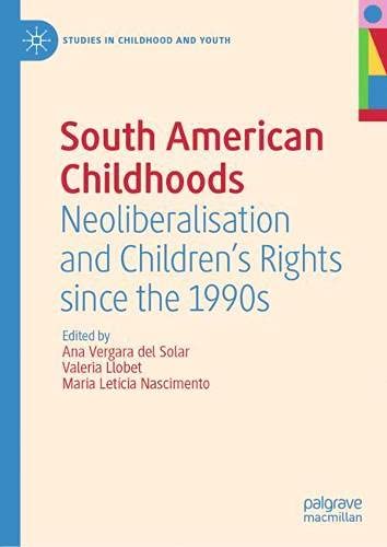 South American Childhoods: Neoliberalisation and Children's Rights since the 1990s