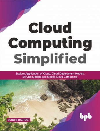 Cloud Computing Simplified Explore Application of Cloud, Cloud Deployment Models, Service Models and Mobile Cloud Computing