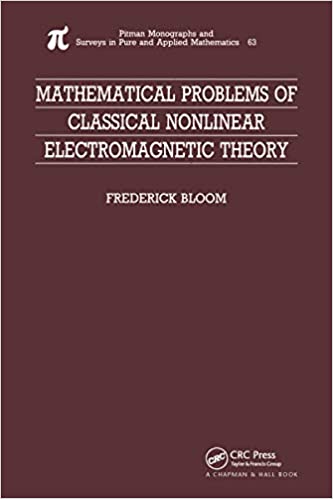 Mathematical Problems of Classical Nonlinear Electromagnetic Theory (Monographs and Surveys in Pure and Applied Mathematics)