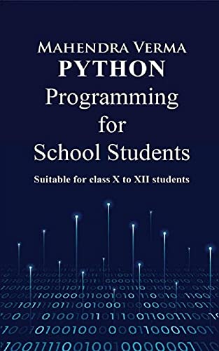 Python Programming for School Students: Suitable for classs X to XII students