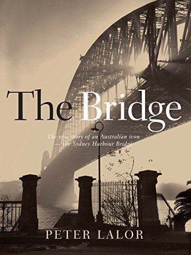 The Bridge: The epic story of an Australian icon   the Sydney Harbour Bridge