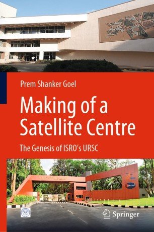 Making of a Satellite Centre: The Genesis of ISRO's URSC
