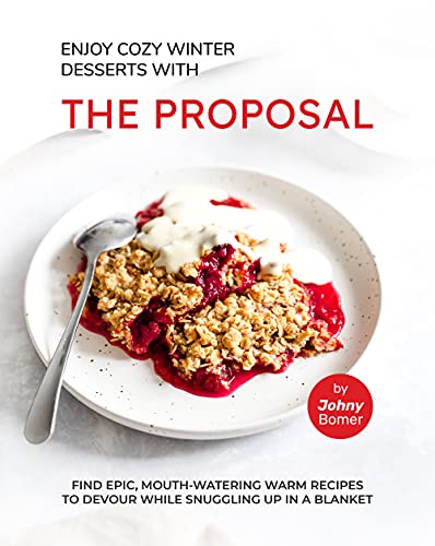 Enjoy Cozy Winter Desserts with The Proposal: Find Epic, Mouth Watering Warm Recipes to Devour While Snuggling Up in A Blanket