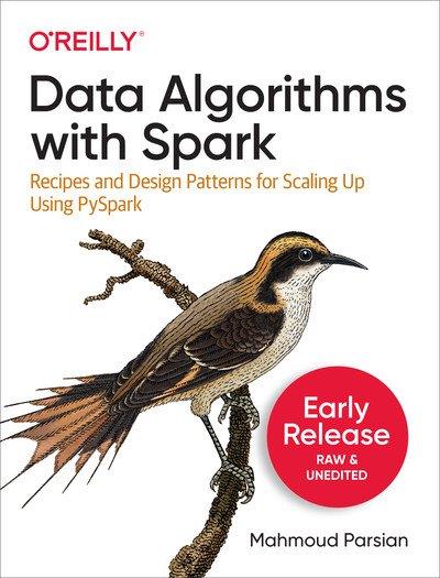 Data Algorithms with Spark Recipes and Design Patterns for Scaling Up using PySpark (Fourth Early Release)