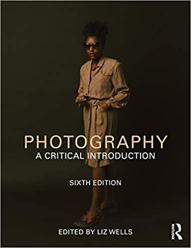 Photography: A Critical Introduction Ed 6