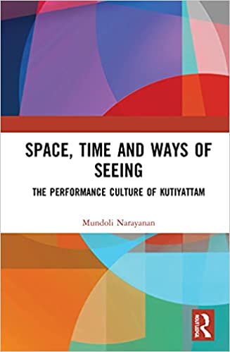 Space, Time and Ways of Seeing: The Performance Culture of Kutiyattam
