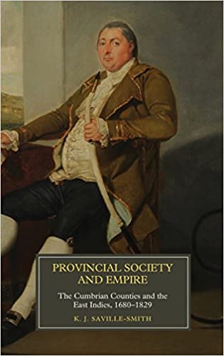 Provincial Society and Empire: The Cumbrian Counties and the East Indies, 1680 1829