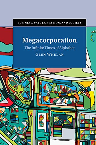 Megacorporation: The Infinite Times of Alphabet (Business, Value Creation, and Society)