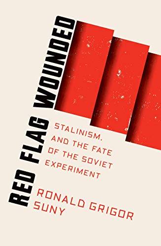 Red Flag Wounded: Stalinism and the Fate of the Soviet Experiment