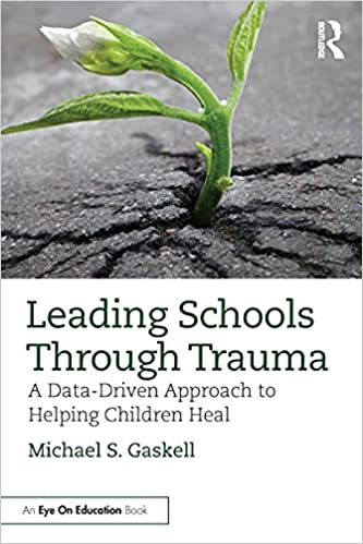Leading Schools Through Trauma: A Data Driven Approach to Helping Children Heal