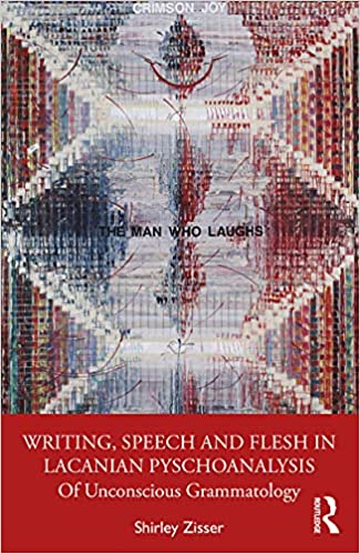 Writing, Speech and Flesh in Lacanian Psychoanalysis: Of Unconscious Grammatology