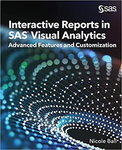Interactive Reports in SAS® Visual Analytics: Advanced Features and Customization (True PDF)