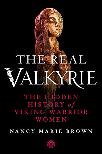 The Real Valkyrie: The Hidden History of Viking Warrior Women (AZW3)