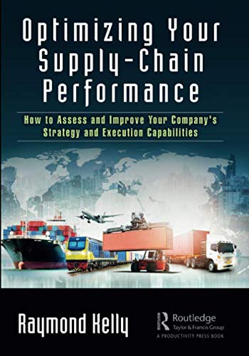 Optimizing Your Supply Chain Performance: How to Assess and Improve Your Company's Strategy and Execution Capabilities