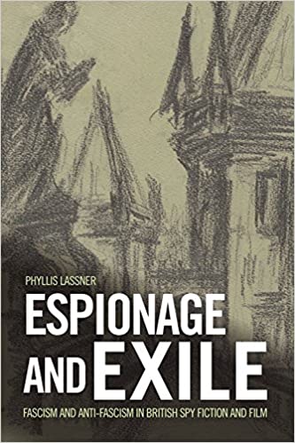 Espionage and Exile: Fascism and Anti Fascism in British Spy Fiction and Film
