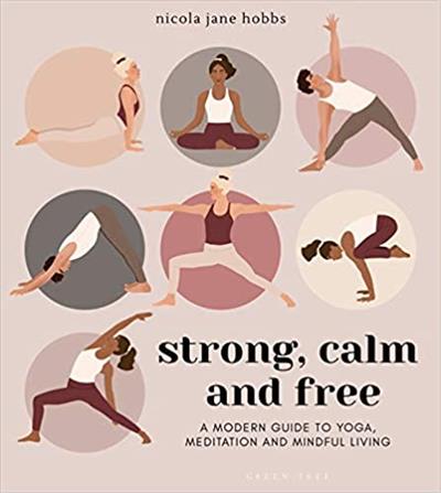 Strong, Calm and Free A modern guide to yoga, meditation and mindful living (True PDF)