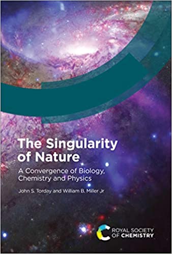 The Singularity of Nature A Convergence of Biology, Chemistry and Physics