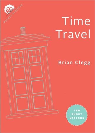 Time Travel: Ten Short Lessons (Pocket Einstein)